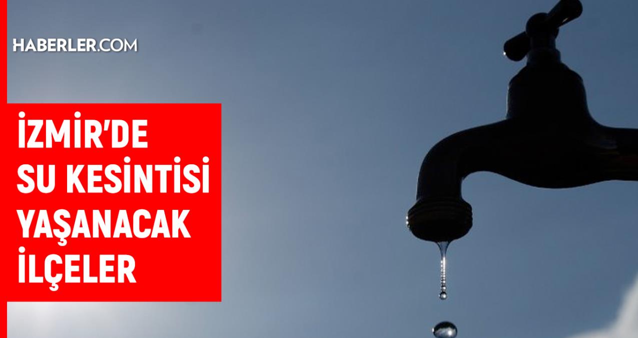 İZSU İzmir su kesintisi: 10 Şubat 2022 İzmir de sular ne zaman gelecek? İzmir su kesintisi listesi!
