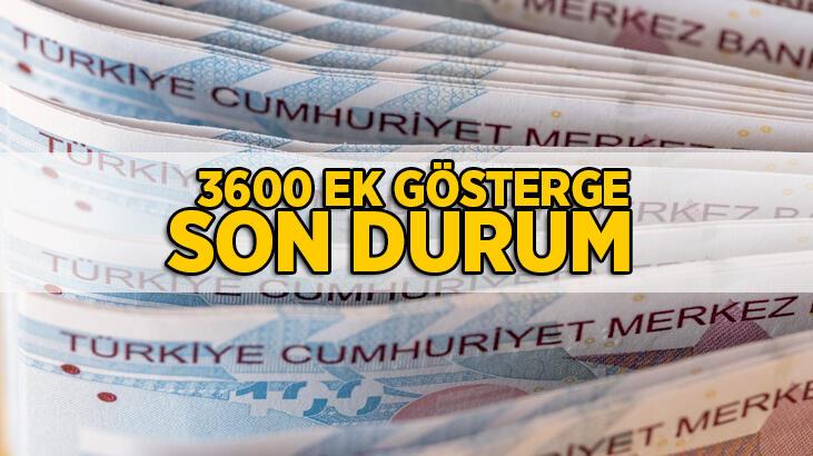 3600 EK GÖSTERGE HABERLERİ SON DURUM: 3600 ek gösterge nedir, kimleri kapsayacak, ne zaman verilecek?