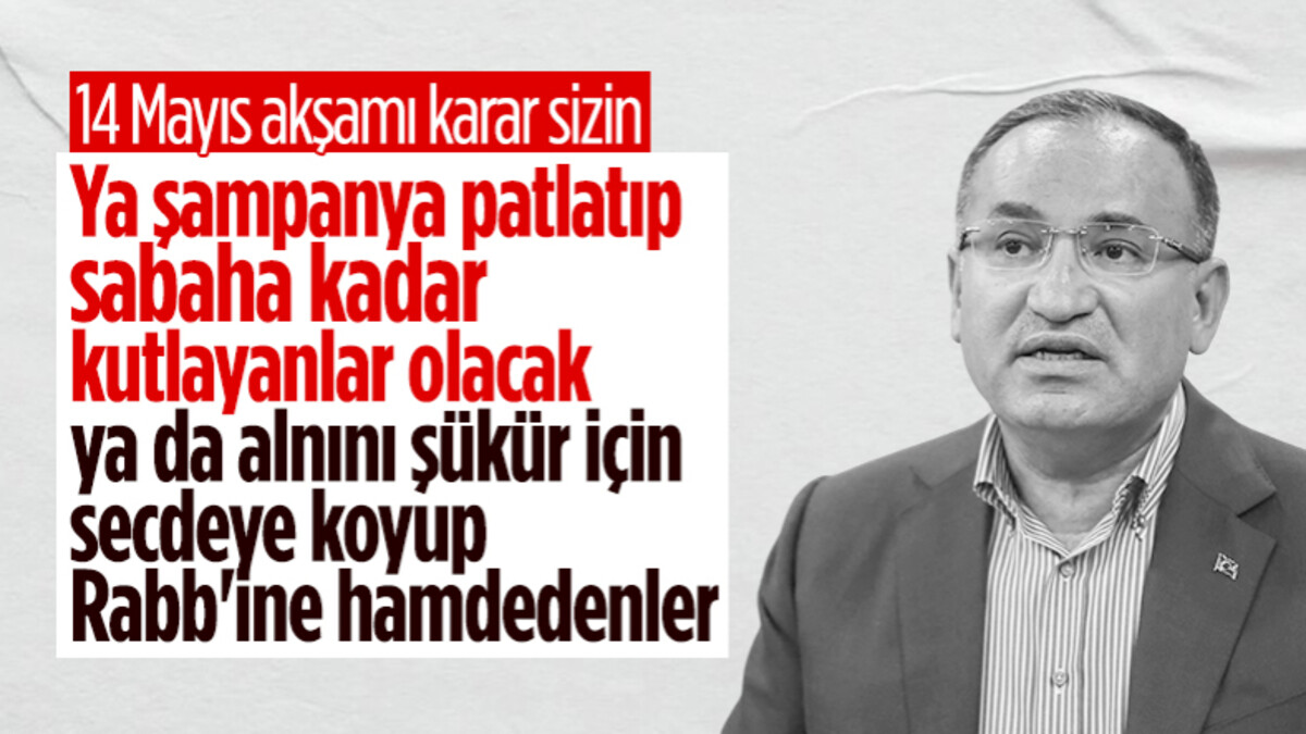 Bekir Bozdağ’dan 14 Mayıs yorumu: Ya şampanya patlatanlar ya da secde edenler olacak